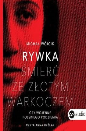 Rywka. Śmierć ze złotym warkoczem. Gry wojenne polskiego podziemia (Audiobook)