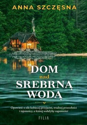 Dom nad srebrną wodą mobi,epub Anna Szczęsna - ebook - najszybsza wysyłka!