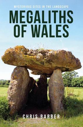Megaliths of Wales: Mysterious Sites in the Landscape - Chris Barber [KSIĄŻKA]