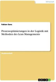 Prozessoptimierungen in der Logistik mit Methoden des Lean Managements Gans, Fabian
