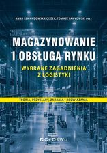 Zdjęcie Magazynowanie i obsługa rynku - wybrane zagadnienia z logistyki. Teoria, przykłady, zadania i rozwią - Gorzów Wielkopolski