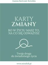 Karty Zmiany. Bo w życiu masz to, na co się odważysz. Twoja droga do świadomego życia.