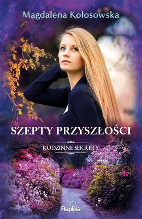 Szepty przyszłości. Rodzinne sekrety 3 mobi,epub Magdalena Kołosowska - ebook - najszybsza wysyłka!