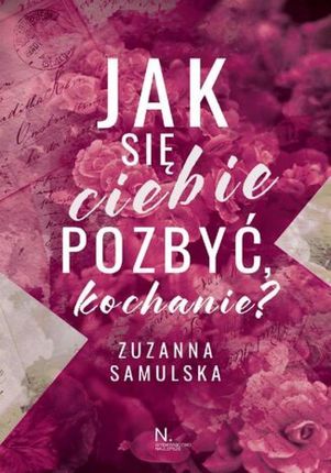 Jak się ciebie pozbyć, kochanie? mobi,epub Zuzanna Samulska - ebook - najszybsza wysyłka!