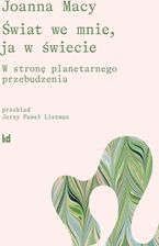 Zdjęcie ŚWIAT WE MNIE, JA W ŚWIECIE. W STRONĘ PLANETARNEGO PRZEBUDZENIA ® KUP TERAZ - Szydłowiec