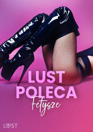 LUST poleca: Fetysze - opowiadania erotyczne mobi,epub Catrina Curant - ebook - najszybsza wysyłka!