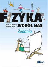 Zdjęcie Fizyka wokół nas. Zadania - G. Hewitt Paul, R. Wolf Phillip [KSIĄŻKA] - Stopnica