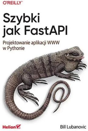 Szybki jak FastAPI. Projektowanie aplikacji WWW w Pythonie