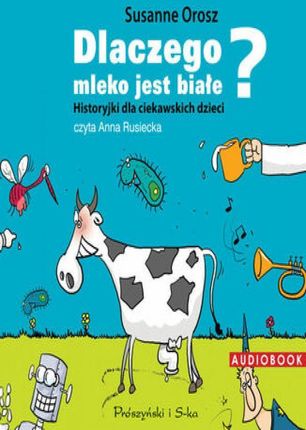 Dlaczego mleko jest białe? Historyjki dla ciekawskich dzieci (Audiobook)