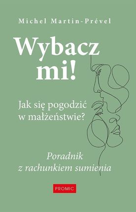 Wybacz mi! Jak się pogodzić w małżeństwie? Promic