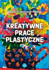 Zdjęcie Kreatywne prace plastyczne - Beata Grzeszczuk-Nędza [KSIĄŻKA] - Terespol