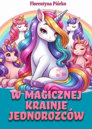 eBook W magicznej krainie jednorożców - Florentyna Piórko