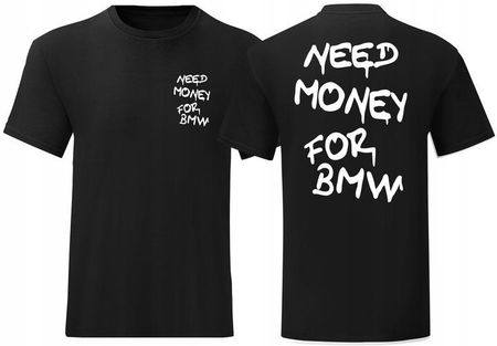 MODNA KOSZULKA MĘSKA NEED MONEY FOR BMW T-SHIRT BMW NA PREZENT ROZ M