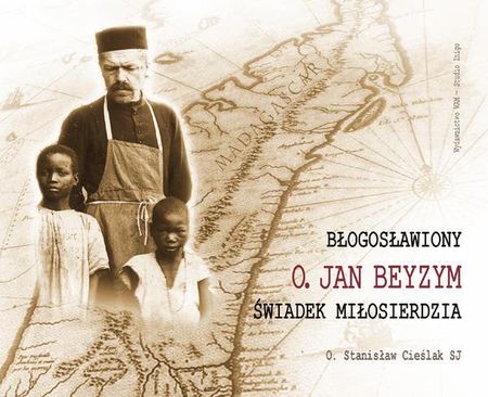 Błogosławiony o. Jan Beyzym - Świadek miłosierdzia