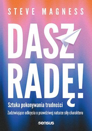 audiobook Dasz radę! Sztuka pokonywania trudności. Zadziwiające odkrycia o prawdziwej naturze siły charakteru - Steve Magness