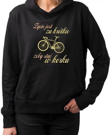 Życie jest za krótkie, żeby stać w korku - damska bluza na prezent