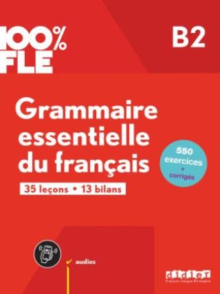 100% FLE B2. Grammaire essentielle du français - Übungsgrammatik mit didierfle.app