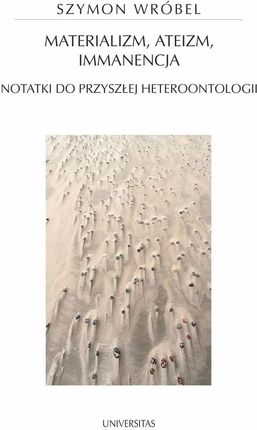 Materializm, ateizm, immanencja. Notatki do przyszłej heteroontologii (e-book)