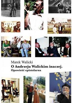 O Andrzeju Walickim inaczej Opowieść epistolarna Marek Walicki