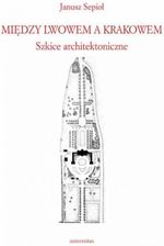 Zdjęcie Między Lwowem a Krakowem. pdf Janusz Sepioł - ebook - Łabiszyn