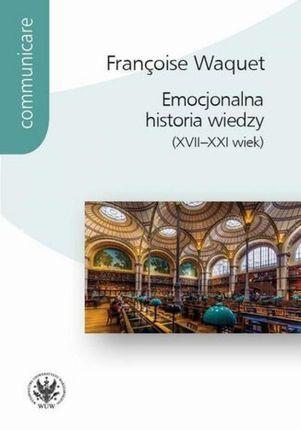 eBook Emocjonalna historia wiedzy (XVII-XXI wiek) - Françoise Waquet mobi epub