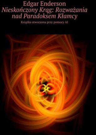 Nieskończony Krąg. Rozważania nad Paradoksem Kłamcy epub Edgar Enderson - ebook - najszybsza wysyłka!