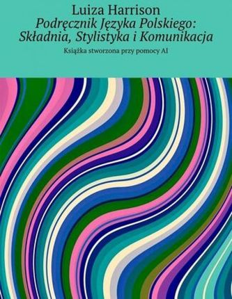 Podręcznik Języka Polskiego: Składnia, Stylistyka i Komunikacja epub PRACA ZBIOROWA - ebook - najszybsza wysyłka!