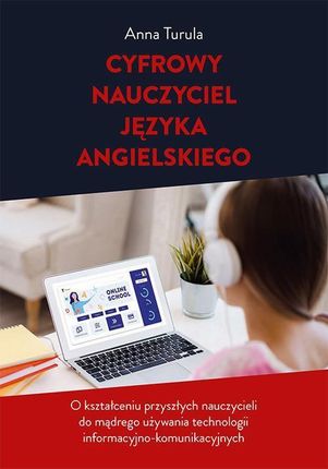 eBook Cyfrowy nauczyciel języka angielskiego. O kształceniu przyszłych nauczycieli do mądrego używania technologii informacyjno-komunikacyjnych - Anna