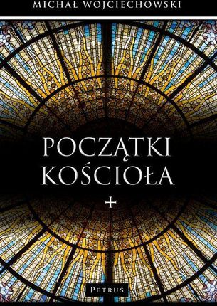 Początki Kościoła. pdf Michał Wojciechowski - ebook - najszybsza wysyłka!