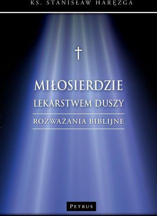 Miłosierdzie lekarstwem duszy. Rozważania biblijne. pdf PRACA ZBIOROWA - ebook - najszybsza wysyłka!