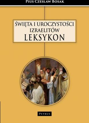 ŚWIĘTA I UROCZYSTOŚCI IZRAELITÓW LEKSYKON pdf PRACA ZBIOROWA - ebook - najszybsza wysyłka!