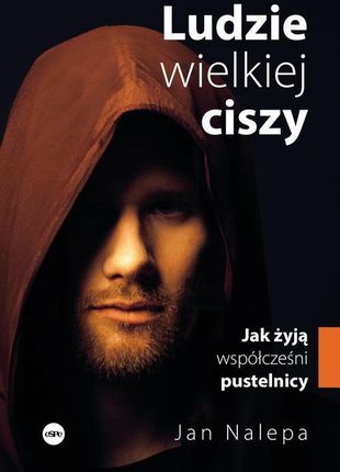 eBook Ludzie wielkiej ciszy. Jak żyją współcześni pustelnicy - Jan Nalepa mobi epub