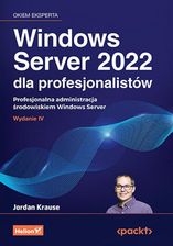 Zdjęcie Windows Server 2022 dla profesjonalistów. Profesjonalna administracja środowiskiem Windows Server. W  - Kamień Krajeński