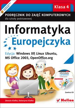 Informatyka Europejczyka. Podręcznik do zajęć komputerowych dla szkoły podstawowej, Klasa 4. Edycja: Windows XP, Linux Ubuntu, MS Office 2003, Ope