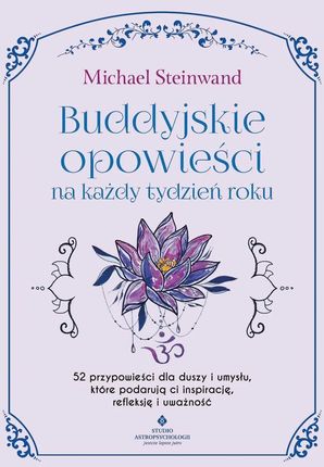 Buddyjskie opowieści na każdy tydzień roku. 52 przypowieści dla duszy i umysłu, które podarują ci in (e-book)