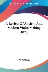 A Review Of Ancient And Modern Violin Making (1899) - Literatura ...