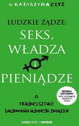 audiobook Ludzkie żądze: seks, władza i pieniądze. O trudnej sztuce budowania udanego związku - Dr Katarzyna Czyż