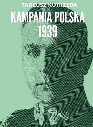 Kampania Polska 1939  - Odbiór w księgarni 0 zł | 10,99 zł wysyłka lub BEZPŁATNIE przy zamówieniu od 149 zł