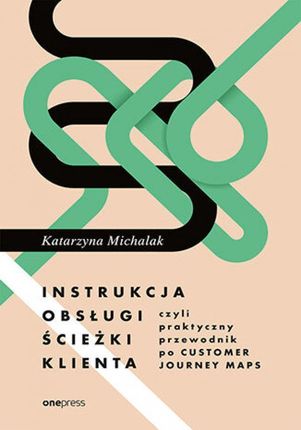 audiobook Instrukcja obsługi ścieżki klienta, czyli praktyczny przewodnik po Customer Journey Maps - Katarzyna Michalak