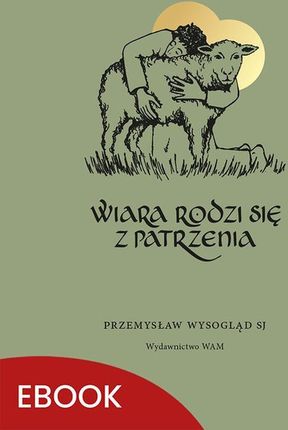 Wiara rodzi się z patrzenia