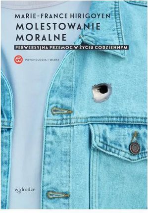 Molestowanie moralne. Perwersyjna przemoc w życiu codziennym