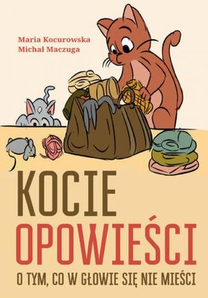 Kocie opowieści o tym, co w głowie się nie mieści / &#x41a;&#x438;&#x446;&#x438;&#x43d;&#x456;