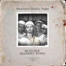 Southern Gothic Tales: In Every Seaport Town [CD]