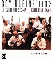 Roy Rubinstein's Chicago Hot Six: Shout 'Em with Katherine Davis ,Bob Neighbor... [CD]