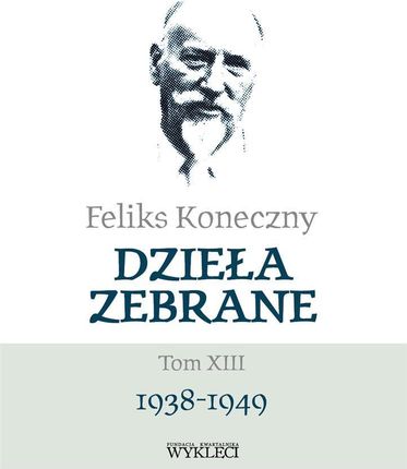 Feliks Koneczny Dzieła zebrane Tom XIII