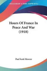 Hours Of France In Peace And War (1918) - Literatura obcojęzyczna ...
