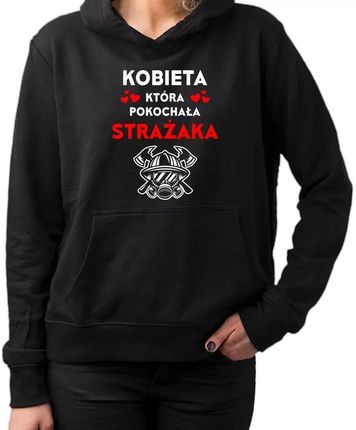 Kobieta która pokochała strażaka - damska bluza na prezent
