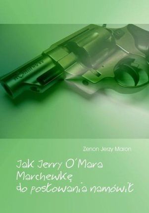 Jak Jerry O Mara Marchewkę do posłowania namówił - zenon Jerzy (E-book)