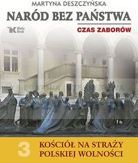 Naród bez państwa Czas zaborów Kościół na straży polskiej wolności t.3