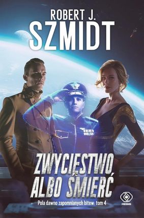 Pola dawno zapomnianych bitew. Tom 4. Zwycięstwo albo śmierć (e-book)